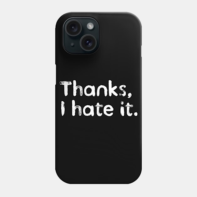 Thanks, I hate it. Phone Case by BrightOne