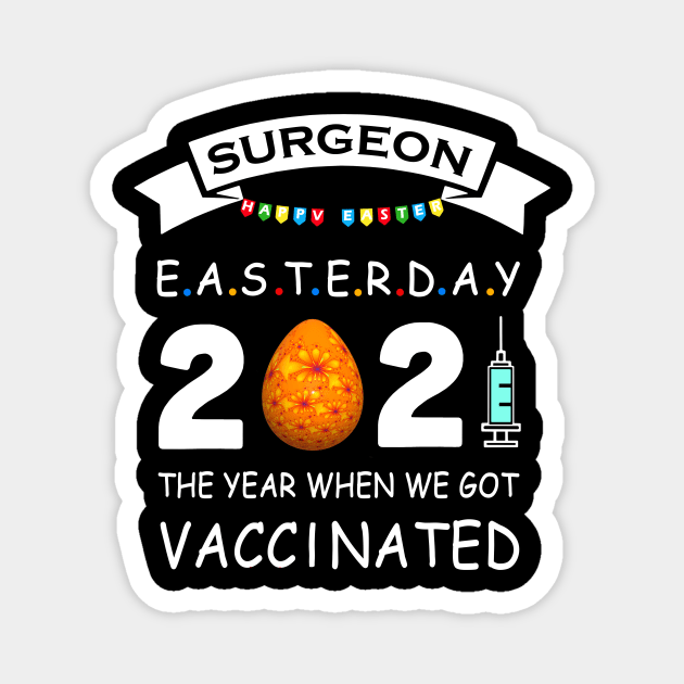 Surgeon Easter Day 2021 With Easter Egg The Year When We Got Vaccinated Magnet by binnacleenta