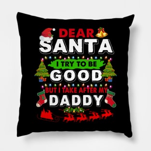 Dear Santa I Try To Be Good But I Take After My Daddy Pillow