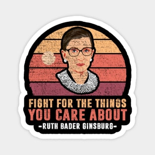 Fight For The Things You Care About Notorious RBG Magnet