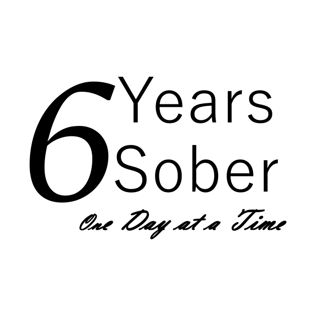 Six Years Sobriety Anniversary "Birthday" Design for the Sober Person Living One Day At a Time by Zen Goat 