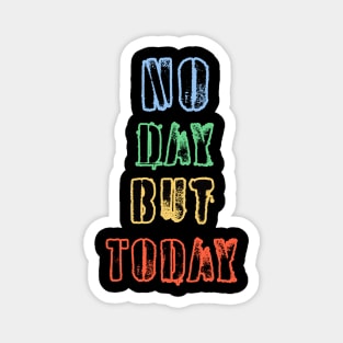 No Day But Today Magnet