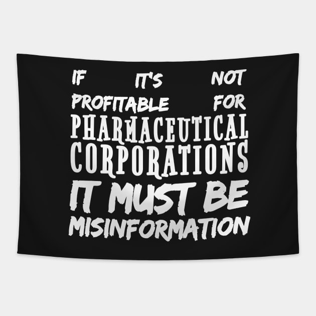 Misinformation Definition Funny - If It Isn't Profitable for Pharmaceutical Corporations Tapestry by BubbleMench