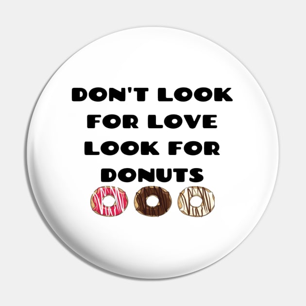 Don't look for love look for donuts Pin by Pipa's design