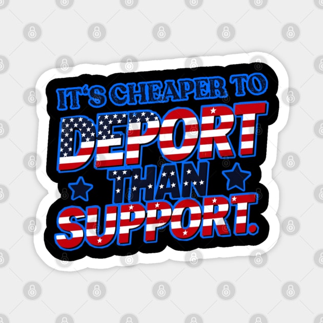 Its cheaper to deport than support Magnet by Qrstore