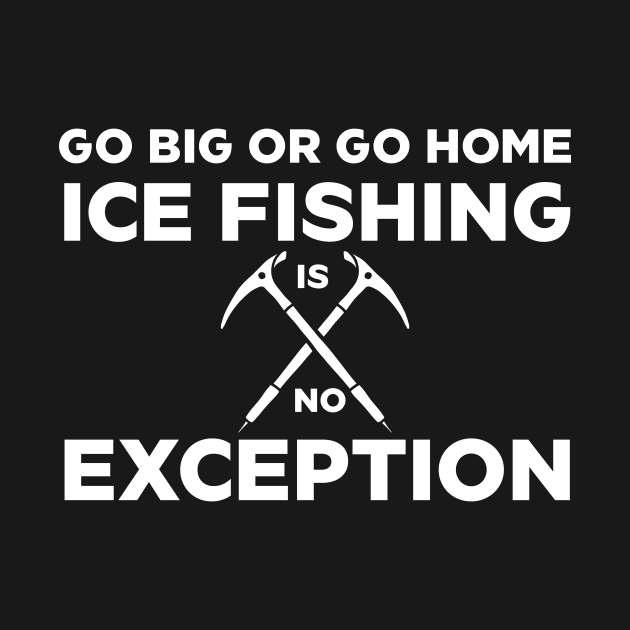 Go Big or Go Home. Ice Fishing is No Exception by Splaro