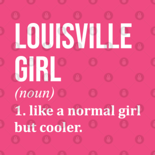 Funny And Awesome Definition Style Saying Louisville Girl Like A Normal Girl But Cooler Quote Gift Gifts For A Birthday Or Christmas XMAS - Louisville - Phone Case
