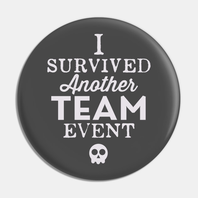 I Survived Another Team Event Pin by cogwurx