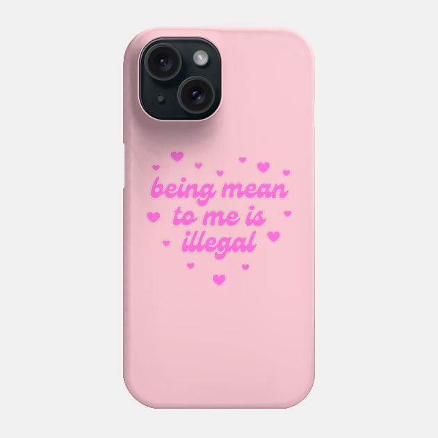 Being Mean To Me Is Illegal Phone Case by MishaHelpfulKit