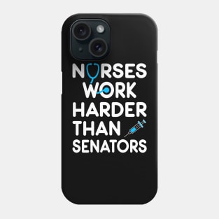 Nurse Gift. Nurses Work Harder Than Senators. Phone Case