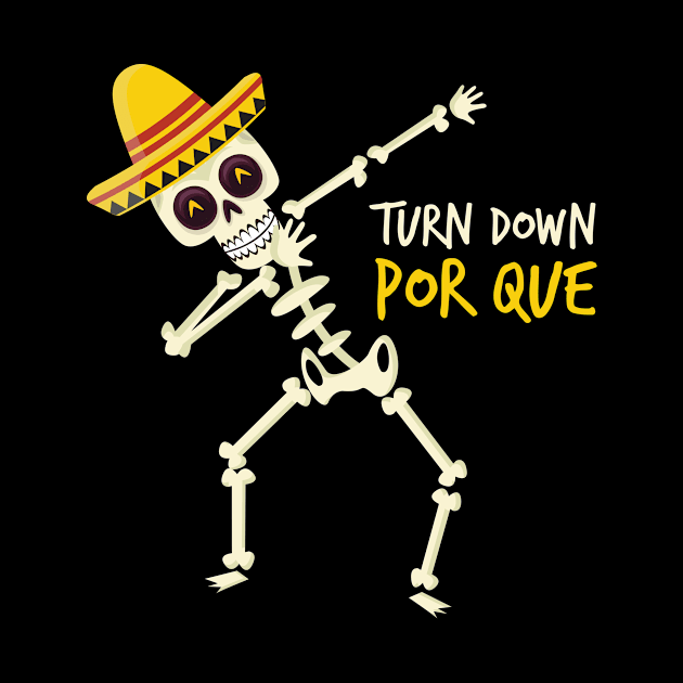 Turn Down Por Que Sombrero Skull Cinco De Mayo by BUBLTEES