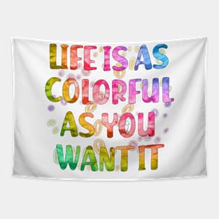 Life is as colorful as you want it Tapestry