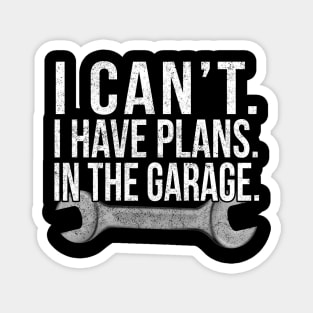 I Cant , I Have Plans , In The Garage . Car Mechanic Design. Magnet