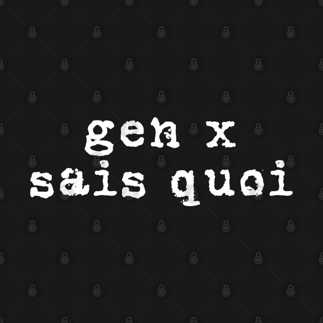 Generation X identity: Gen X sais quoi (white grunge letters) by PlanetSnark