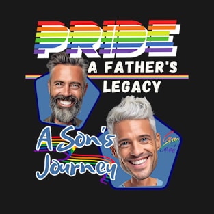 Pride - A Father's Legacy, A Son's Journey - White Family | LGBTQ+ | Supportive Daddy T-Shirt