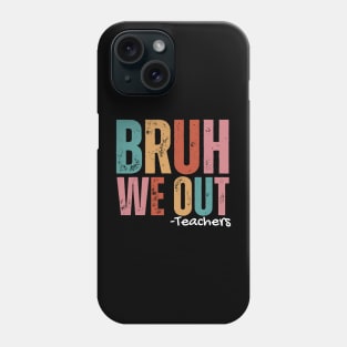 Bruh we out teachers Phone Case