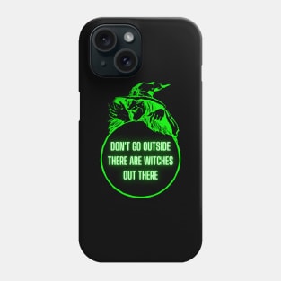 Don't Go Outside There Are Witches Out There Phone Case