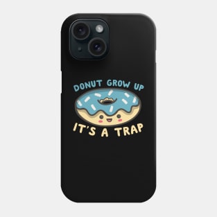 Donut Grow Up It's A Trap Phone Case