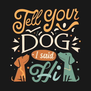 Tell Your Dog I Said Hi T-Shirt