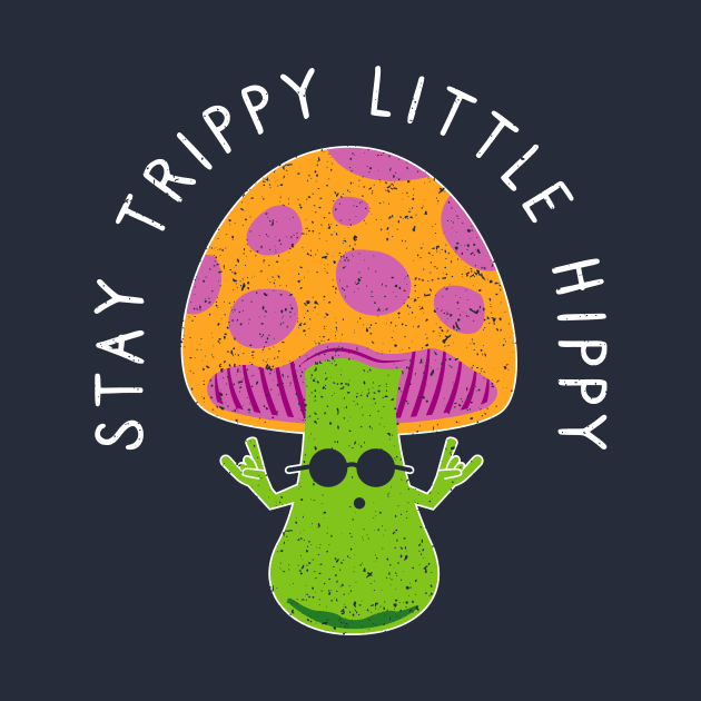 Stay Trippy Little Hippy - Retro Hippie Magic Mushroom by propellerhead