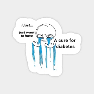 I Just Want A Cure For Diabetes Magnet