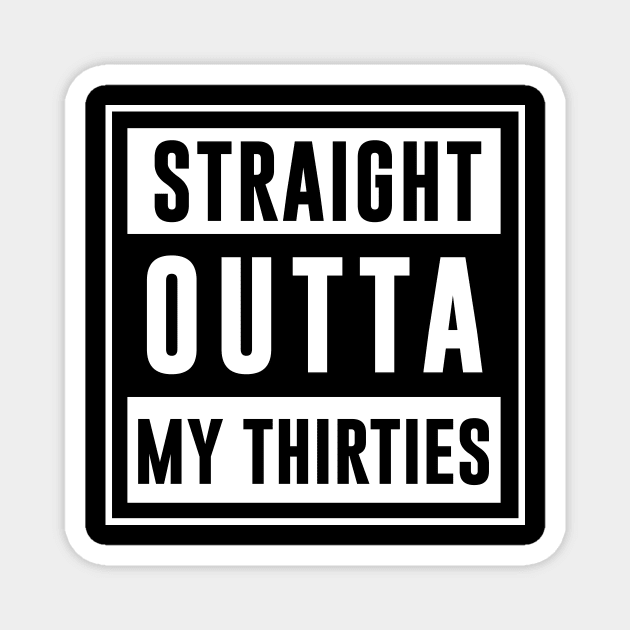 Straight outta my thirties Magnet by newledesigns