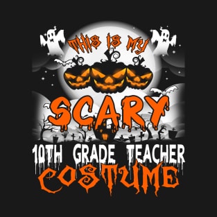 This is My Scary 10th Grade Teacher Costume Halloween T-Shirt