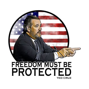 Ted Cruz Freedom must be protected T-Shirt