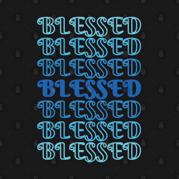 Blessed Stacked Text Blues 2 by DPattonPD