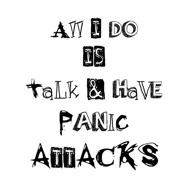 ll I do is talk and have panic attacks - funny introverts quotes by IRIS