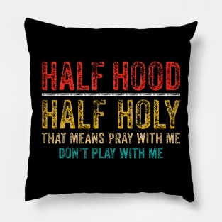 Half Holy Half Hood Pray With Me Dont Play With Me Pillow