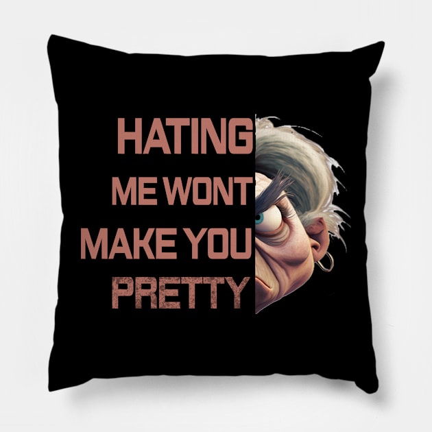 Hating me wont make you pretty Pillow by Choc7.YT