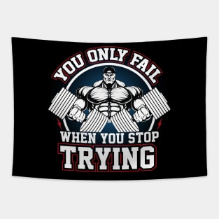 YOU ONLY FAIL WHEN YOU STOP TRYING Tapestry