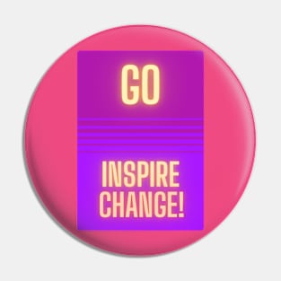 Go Inspire Change! Pin