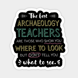 The best Archaeology Teachers Appreciation Gifts - Quote Show you where to look Magnet