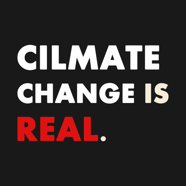 Climate Change is Real by Trendy_Designs