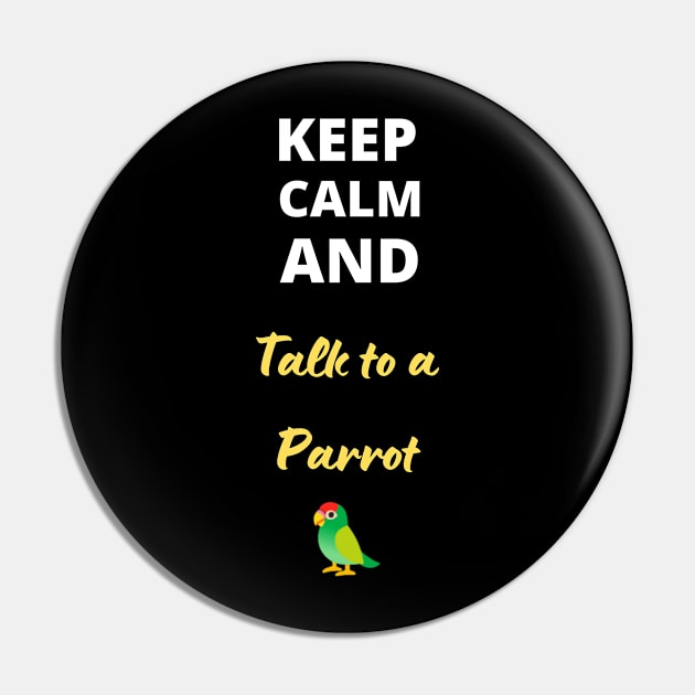 Keep calm and talk to a parrot Pin by clbtees