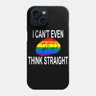 I Can't Even Think Straight (Gay/Lesbian Pride) Phone Case