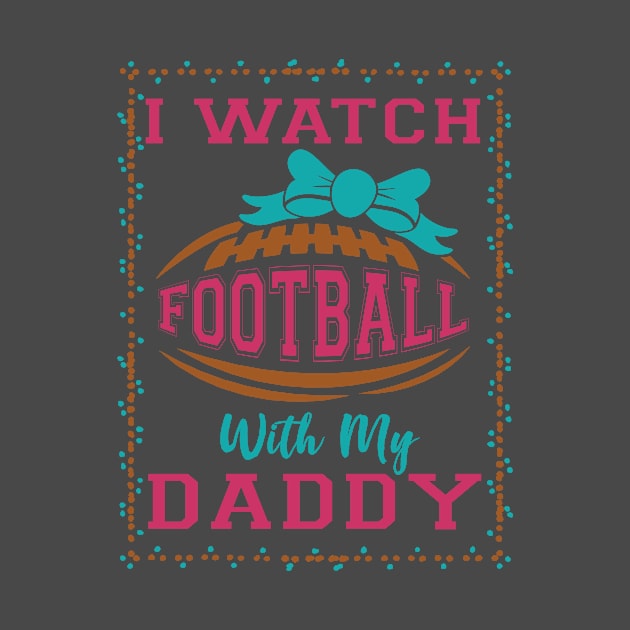 I Watch Football With My Daddy print by nikkidawn74