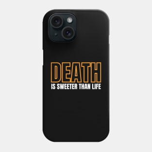 Death is sweeter than life Phone Case