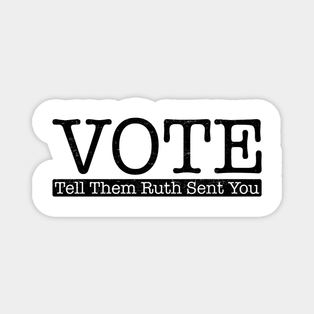 Vote Tell Them Ruth Sent You Magnet by givayte