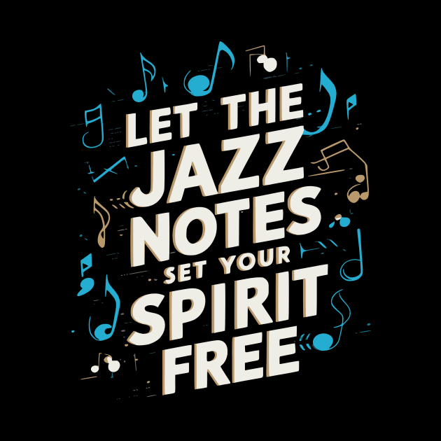 Let the jazz notes set your spirit free by OMGSTee