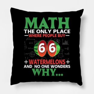 Funny math pi day Math the only place where people buy 66 watermelons and no one wonders why... Pillow