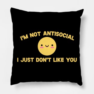 I'm Not Antisocial I Just Don't Like You Pillow