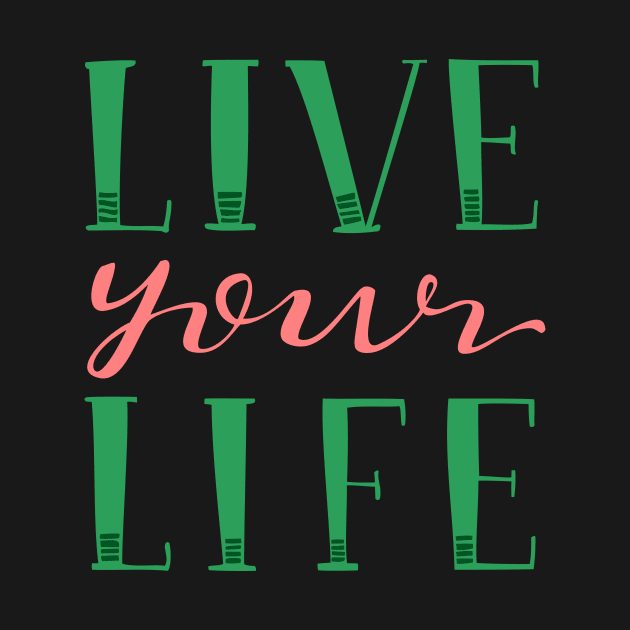 Live Your Live Hand Lettered Pink and Green by MountainFlower