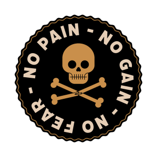 no pain, no gain, no fear T-Shirt