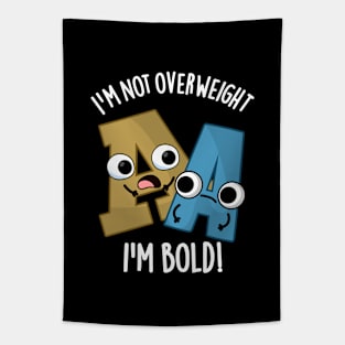 I'm Not Overweight I'm Bold Funny Font Pun Tapestry