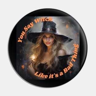 You Say Witch Like it's a Bad Thing Pin