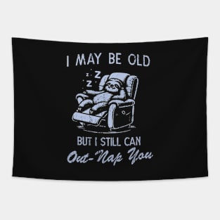 I May Be Old But I Still Can Out-Nap You Father's Day Tapestry