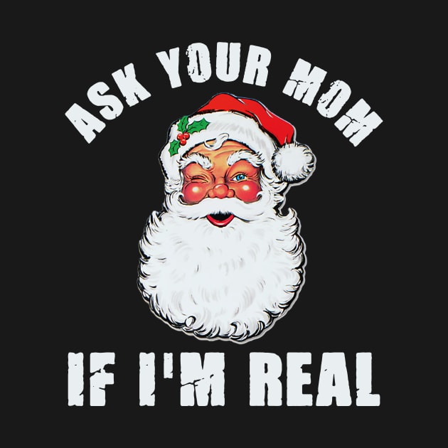 Ask Your Mom If I'm Real Santa Funny Adult Christmas by Plana
